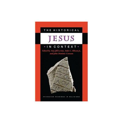 The Historical Jesus in Context - (Princeton Readings in Religions) by Amy-Jill Levine & Dale C Allison & John Dominic Crossan (Paperback)