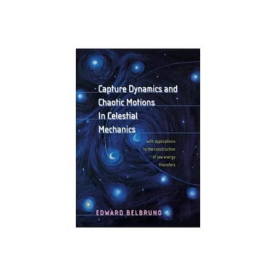 Capture Dynamics and Chaotic Motions in Celestial Mechanics - by Edward Belbruno (Hardcover)