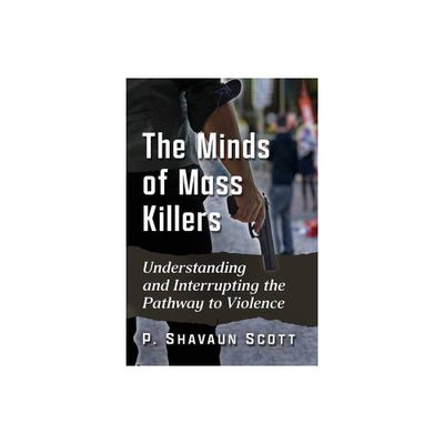 The Minds of Mass Killers - by P Shavaun Scott (Paperback)