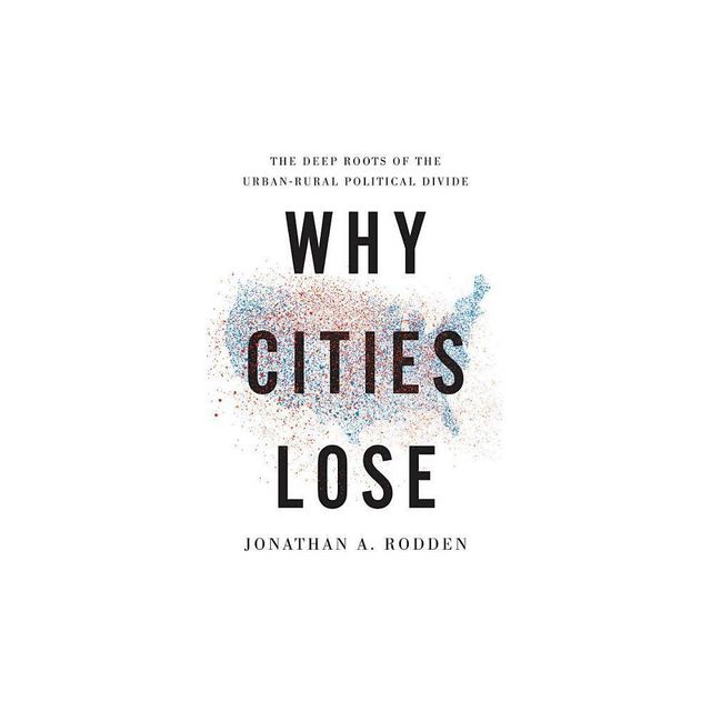 Why Cities Lose - by Jonathan a Rodden (Hardcover)