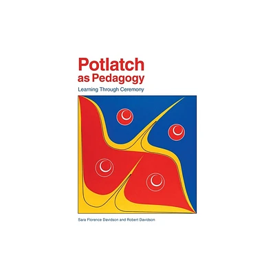 Potlatch as Pedagogy - by Sara Florence Davidson & Robert Davidson (Paperback)