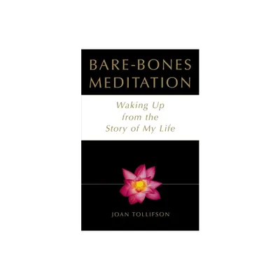 Bare Bones Meditation - by Joan Tollifson (Paperback)