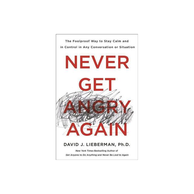 Never Get Angry Again - by David J Lieberman (Paperback)