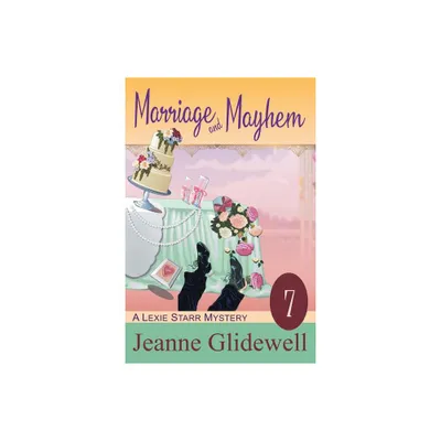 Marriage and Mayhem (A Lexie Starr Mystery, Book 7) - by Jeanne Glidewell (Paperback)