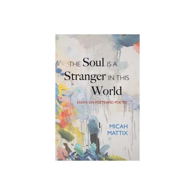 The Soul Is a Stranger in This World - by Micah Mattix (Hardcover)