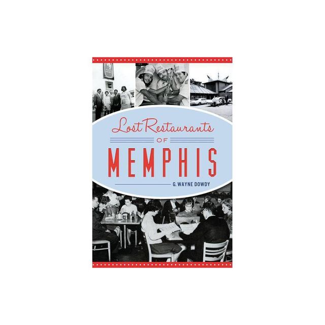 Lost Restaurants of Memphis - (American Palate) by G Wayne Dowdy (Paperback)