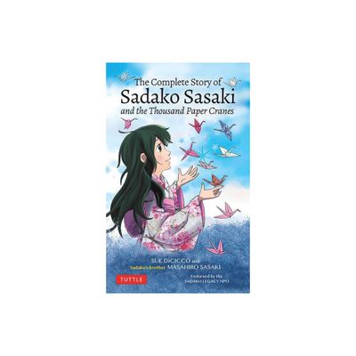 The Complete Story of Sadako Sasaki - by Masahiro Sasaki & Sue Dicicco (Paperback)