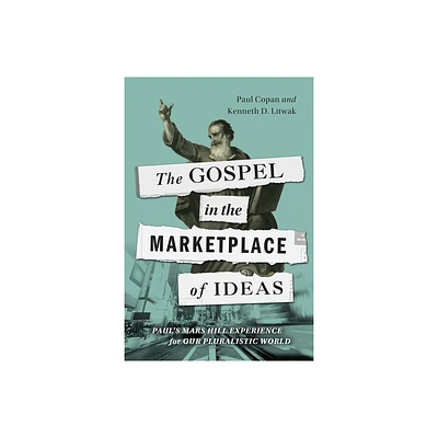 The Gospel in the Marketplace of Ideas - by Paul Copan & Kenneth D Litwak (Paperback)