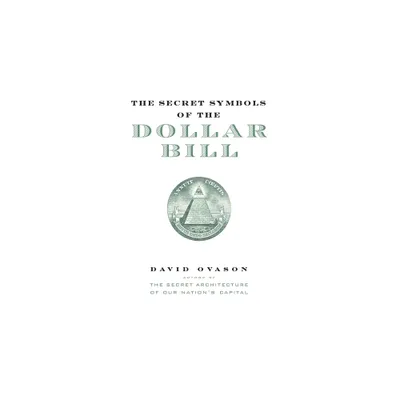 The Secret Symbols of the Dollar Bill - by David Ovason (Paperback)