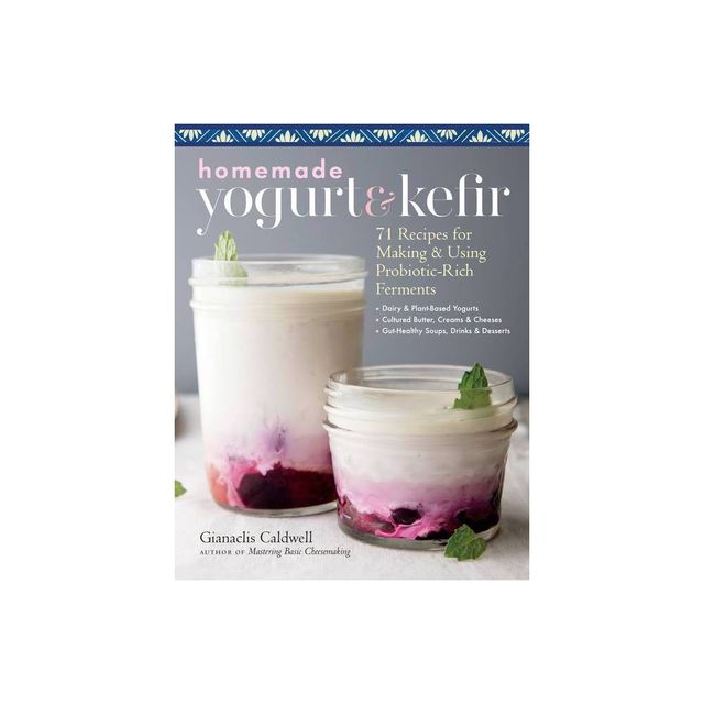 Homemade Yogurt & Kefir - by Gianaclis Caldwell (Paperback)