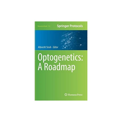 Optogenetics: A Roadmap - (Neuromethods) by Albrecht Stroh (Hardcover)