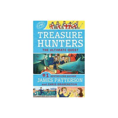 Treasure Hunters: The Ultimate Quest - by James Patterson & Chris Grabenstein (Hardcover)