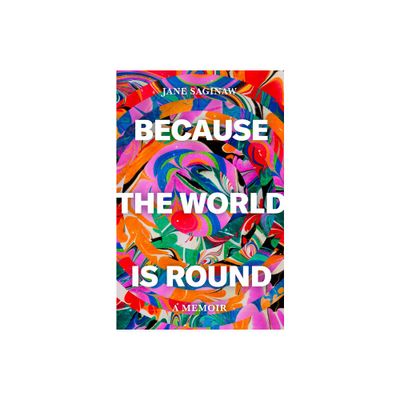 Because the World Is Round - by Jane Saginaw (Hardcover)