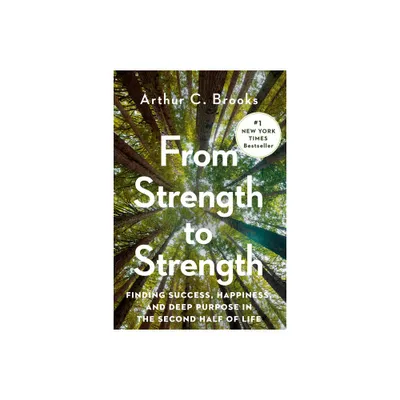 From Strength to Strength - by Arthur C Brooks (Hardcover)