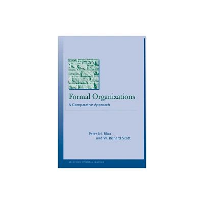 Formal Organizations - (Stanford Business Classics) by Peter M Blau & W Richard Scott (Paperback)