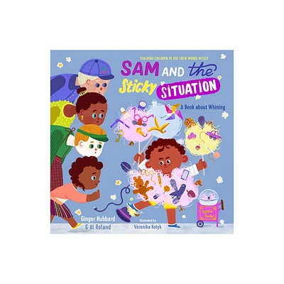 Sam and the Sticky Situation - (Teaching Children to Use Their Words Wisely) by Ginger Hubbard & Al Roland (Hardcover)