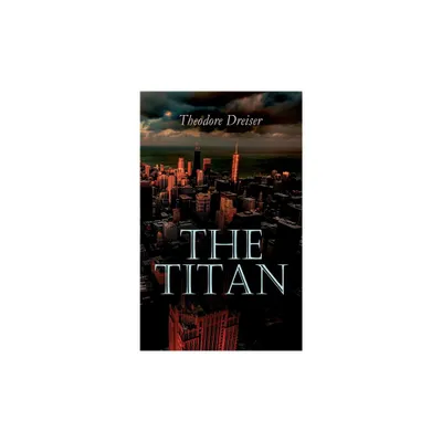 The Titan - by Theodore Dreiser (Paperback)