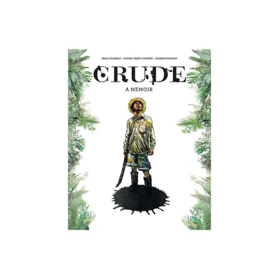 Crude: A Memoir - by Pablo Fajardo & Sophie Tardy-Joubert & Hanna Chute (Hardcover)