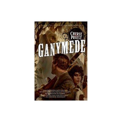 Ganymede - (Clockwork Century) by Cherie Priest (Paperback)