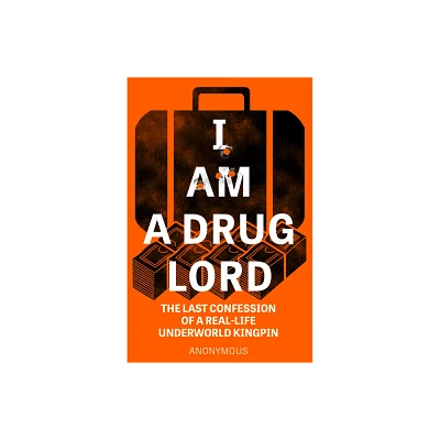 I Am a Drug Lord - by Anonymous (Paperback)