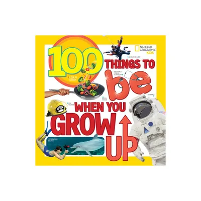 100 Things to Be When You Grow Up - by Lisa M Gerry (Paperback)