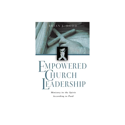 Empowered Church Leadership - by Brian J Dodd (Paperback)