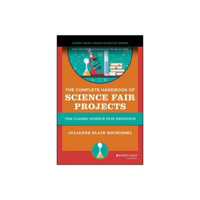 The Complete Handbook of Science Fair Projects - by Julianne Blair Bochinski (Paperback)