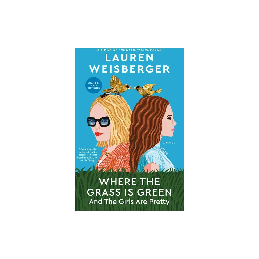 Where the Grass Is Green and the Girls Are Pretty - by Lauren Weisberger (Paperback)