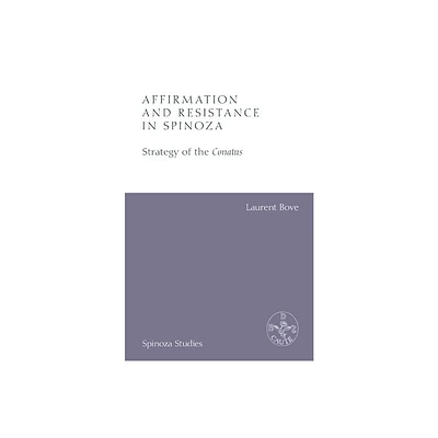 Affirmation and Resistance in Spinoza - (Spinoza Studies) by Laurent Bove (Hardcover)