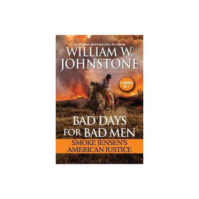 Bad Days for Bad Men: Smoke Jensens American Justice - by William W Johnstone & J a Johnstone (Paperback)