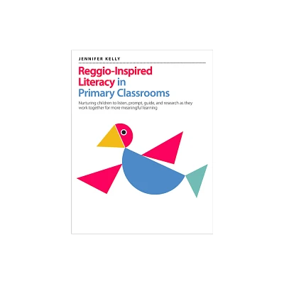 Reggio-Inspired Literacy in Primary Classrooms - by Jennifer Kelly (Paperback)