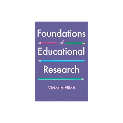 Foundations of Educational Research - by Victoria Elliott (Hardcover)