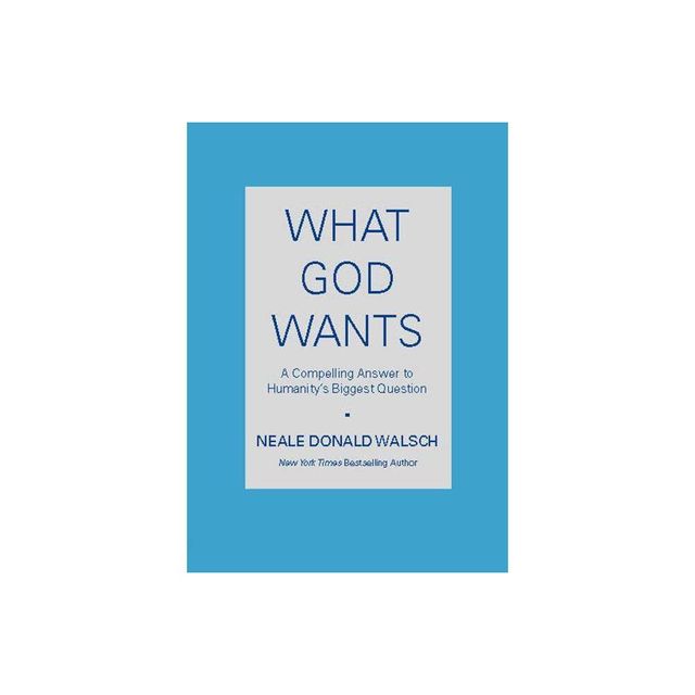 What God Wants - by Neale Donald Walsch (Paperback)