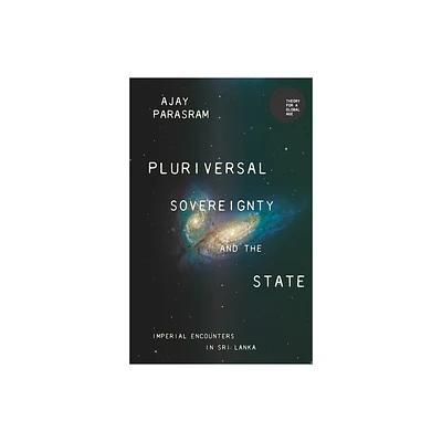 Pluriversal Sovereignty and the State - (Theory for a Global Age) by Ajay Parasram (Hardcover)