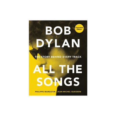 Bob Dylan All the Songs - by Philippe Margotin & Jean-Michel Guesdon (Hardcover)