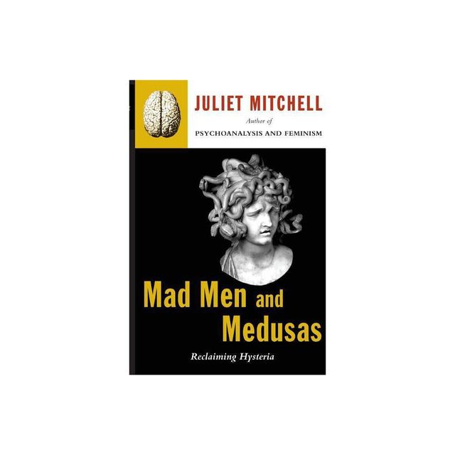 Mad Men and Medusas - by Juliet Mitchell (Paperback)