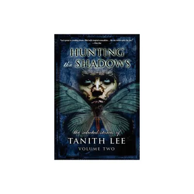 Hunting the Shadows - (Selected Stories of Tanith Lee) by Tanith Lee (Hardcover)