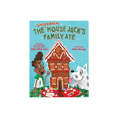 The Gingerbread House Jacks Family Ate - by Kelly Dipucchio (Hardcover)