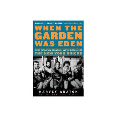 When the Garden Was Eden - by Harvey Araton (Paperback)