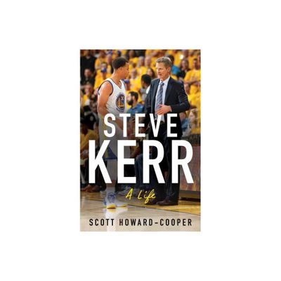 Steve Kerr - by Scott Howard-Cooper (Hardcover)