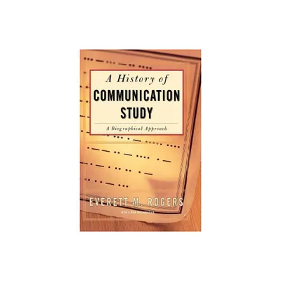 History of Communication Study - by Everett M Rogers (Paperback)