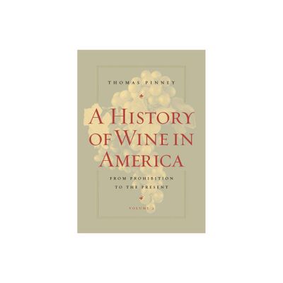 A History of Wine in America, Volume 2 - by Thomas Pinney (Paperback)