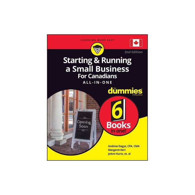 Starting & Running a Small Business for Canadians All-In-One for Dummies - 2nd Edition by Andrew Dagys & Margaret Kerr & Joann Kurtz (Paperback)