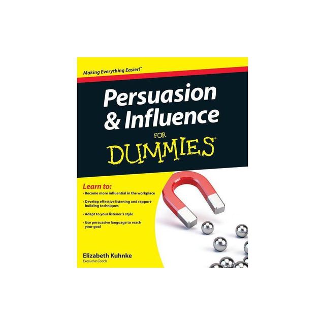 Persuasion and Influence for Dummies - (For Dummies) by Elizabeth Kuhnke (Paperback)