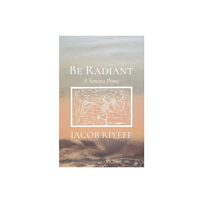 Be Radiant - by Jacob Riyeff (Paperback)