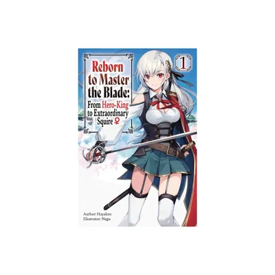 Reborn to Master the Blade: From Hero-King to Extraordinary Squire, Vol. 1 (Light Novel) - (Reborn to Master the Blade: From Hero-KI) by Hayaken