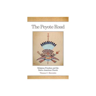 The Peyote Road - (Civilization of the American Indian) by Thomas C Maroukis (Paperback)