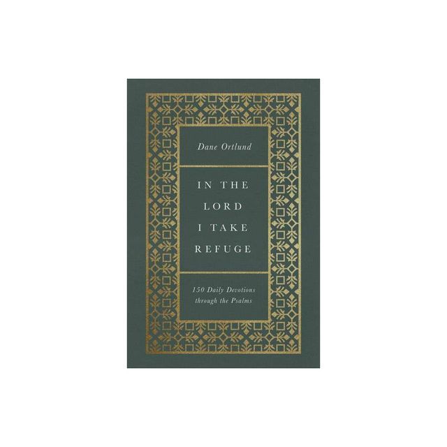 In the Lord I Take Refuge - by Dane Ortlund (Hardcover)