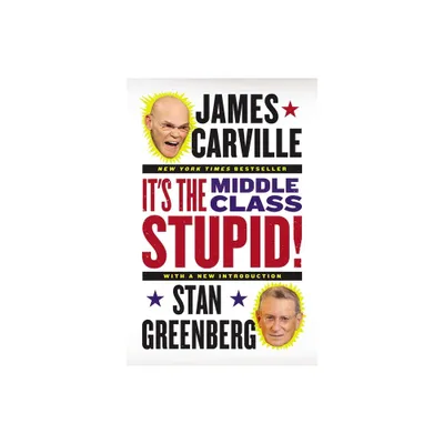 Its the Middle Class, Stupid! - by James Carville & Stan Greenberg (Paperback)