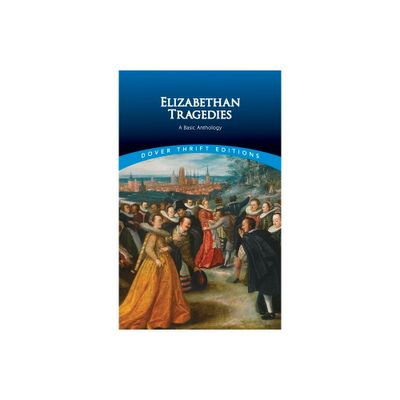 Elizabethan Tragedies - (Dover Thrift Editions: Plays) by Dover Publications Inc (Paperback)